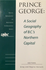 Prince George A Social Geography of BC&#x2019;s Northern Capital