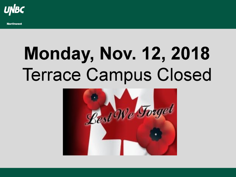 UNBC Northwest will be closed on Monday, November 12 for Remembrance Day.