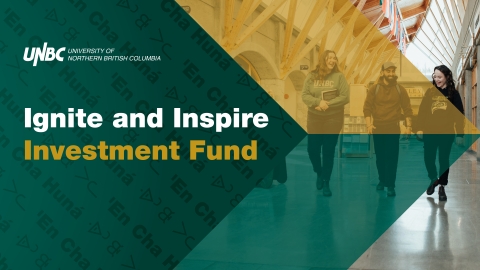 Three students walking down interior hallway with wooden ceiling beams in background. Green and gold chevron graphic covers a portion of photo with text that reads: UNBC: University of Northern British Columbia. Ignite and Inspire Investment Fund